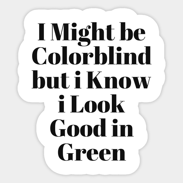 i might be colorblind but i know i look good in green Sticker by Corazzon